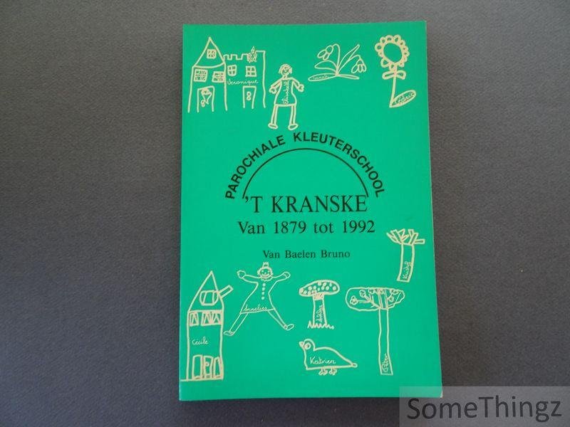 Bruno Van Baelen. - Parochiale Kleuterschool 't Kranske. Van 1879 tot 1992.