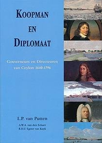 PUTTEN, L.P. VAN. - Koopman en Diplomaat. Gouverneurs en Directeuren van Ceylon 1640-1796. ISBN 9789067344715