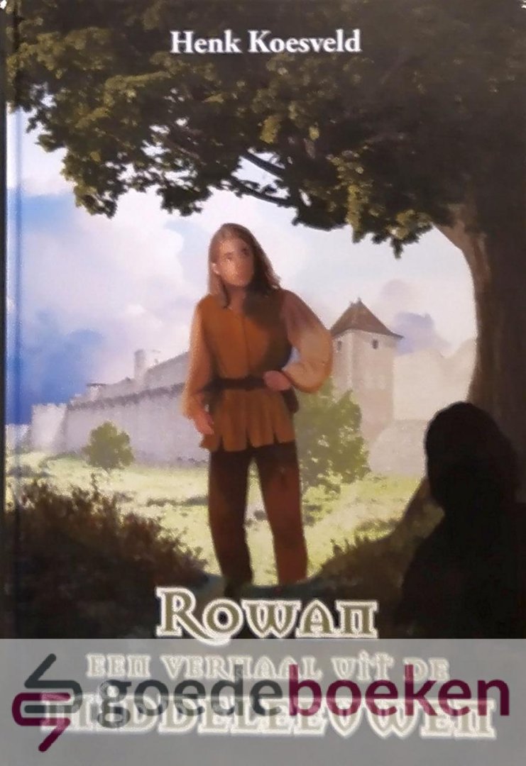 Koesveld, Henk - Rowan een verhaal uit de middeleeuwen *nieuw*