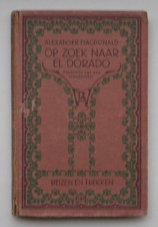 MACDONALD, A., - Op zoek naar El dorado: Avonturen van een goudzoeker.