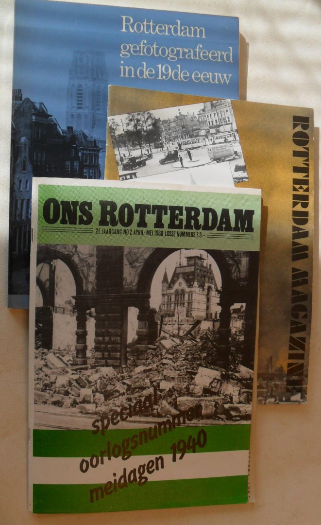 Nieuwenhuyzen+ redactie's (2x) - Rotterdam gefotografeerd in de 19e eeuw + Rotterdam Magazine ( Mei 1940) + Ons Rotterdam (oorlogsnummer)