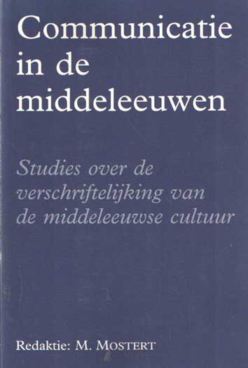 Mostert, M. (red.) - Communicatie in de middeleeuwen. Studies over de verschriftelijking van de middeleeuwse cultuur