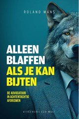 Alleen blaffen als je bijten kan - De advocatuur in achtentachtig aforismen