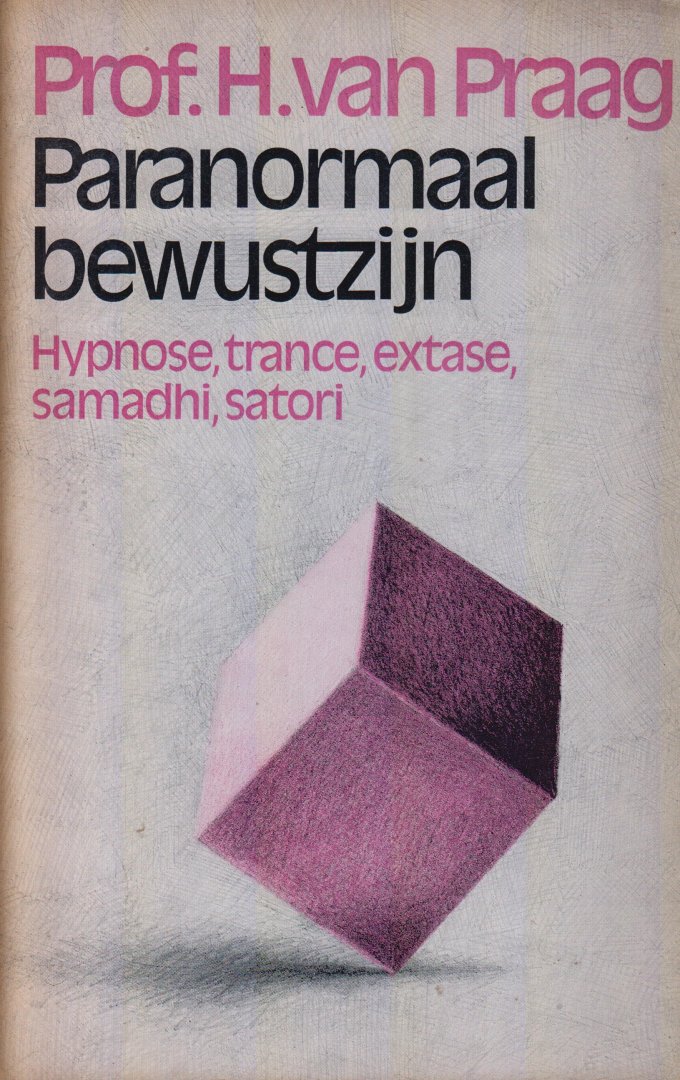 Praag, prof. H. van - Paranormaal bewustzijn. Hypnose, trance, extase, samadhi, satori Praag, prof. H. van - Paranormaal bewustzijn. Hypnose, trance, extase, samadhi, satori