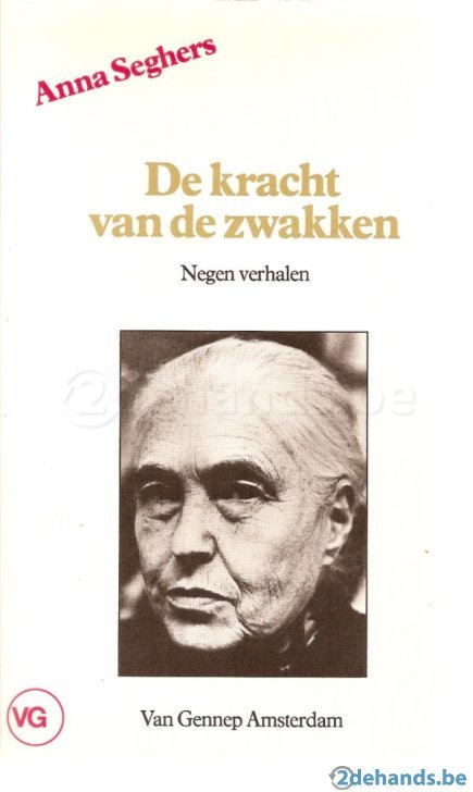 Seghers, Anna - Anna Seghers ; De kracht van de zwakken