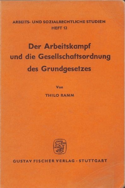 Ramm, Thilo - Der Arbeitskampf und die Gesellschaftsordnung des Grundgesetzes
