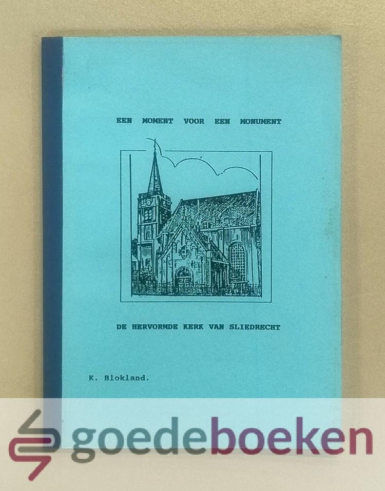 Blokland, K. - Een moment voor een monument --- De Hervormde Kerk van Sliedrecht, een monumentaal en historisch gebouw