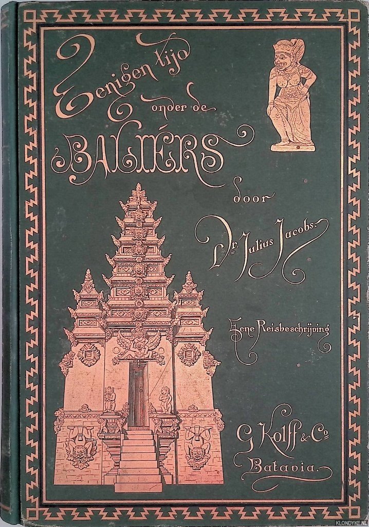 Jacobs, Dr. Julius - Eenigen tijd onder de Baliërs. Eene Reisbeschrijving. Met aanteekkeningen betreffende hygiène, land- en volkenkunse van de eilanden Bali en Lombok