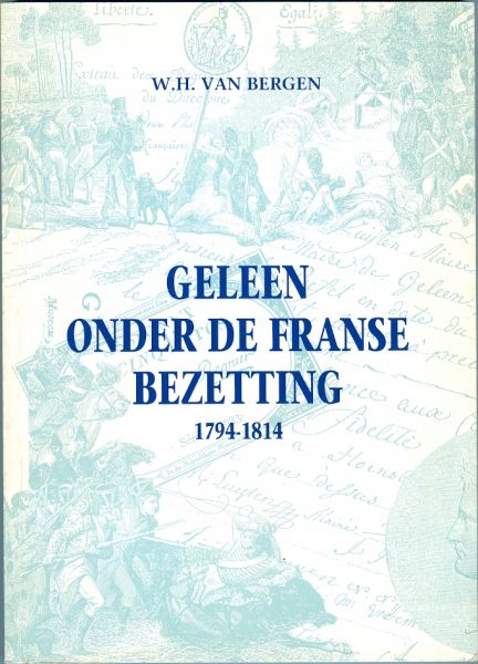 Bergen, W.H. van - Geleen / onder de Franse bezetting