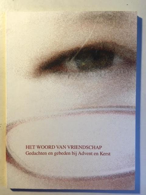 Het woord van vriendschap - Gedachten en gebeden bij Advent en Kerst