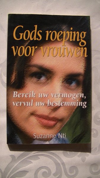 Nti, Suzanne - Gods roeping voor vrouwen, bereik uw vermogen, vervul uw bestemming