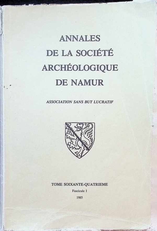 Collectif - Annales de la société archéologique de Namur, Tome Soixante - quatrième  Fascicule 1