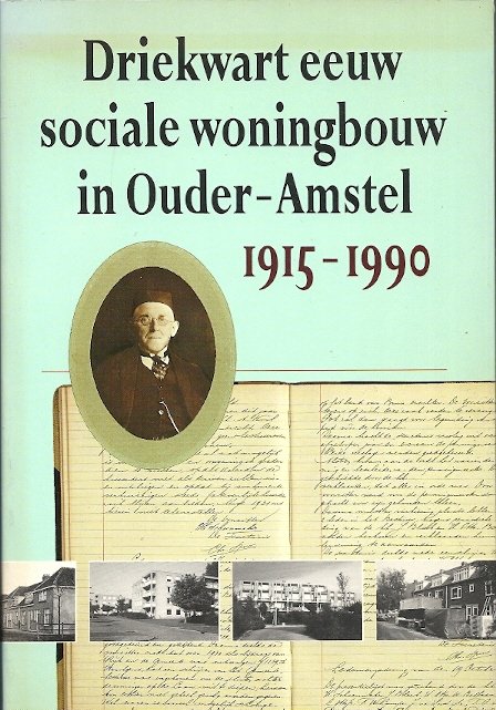 B.H. SANDERS - Driekwart eeuw sociale woningbouw in Ouder-Amstel 1915-1990