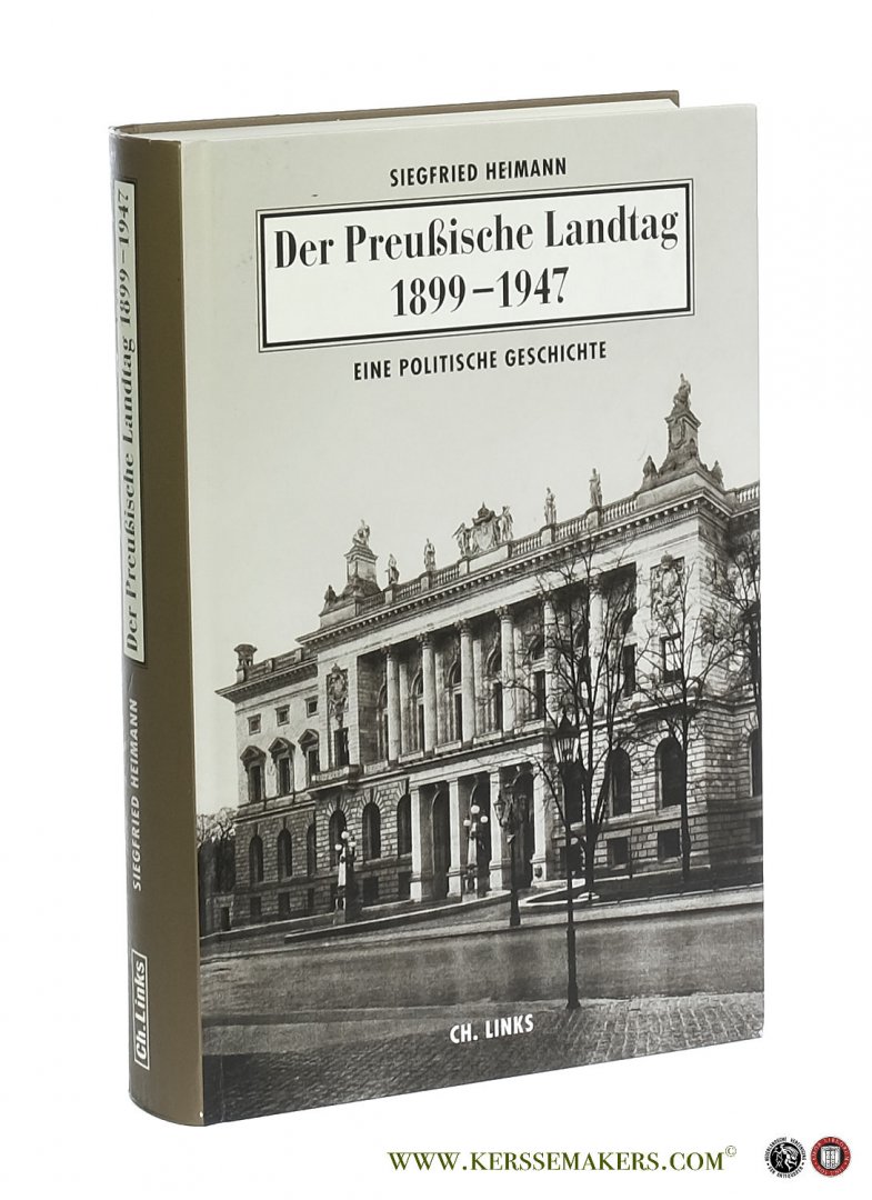Heimann, Siegfried. - Der Preußische Landtag 1899-1947 : eine politische Geschichte. Herausgegeben vom Präsidenten des Abgeordnetenhauses von Berlin.
