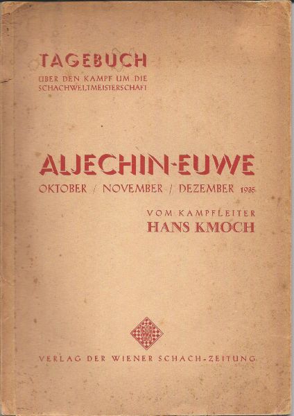 Kmoch, Hans - Tagebuch über den Kampf um die Schachweltmeisterschaft Aljechin-Euwe, Oktober/November/Dezember 1935