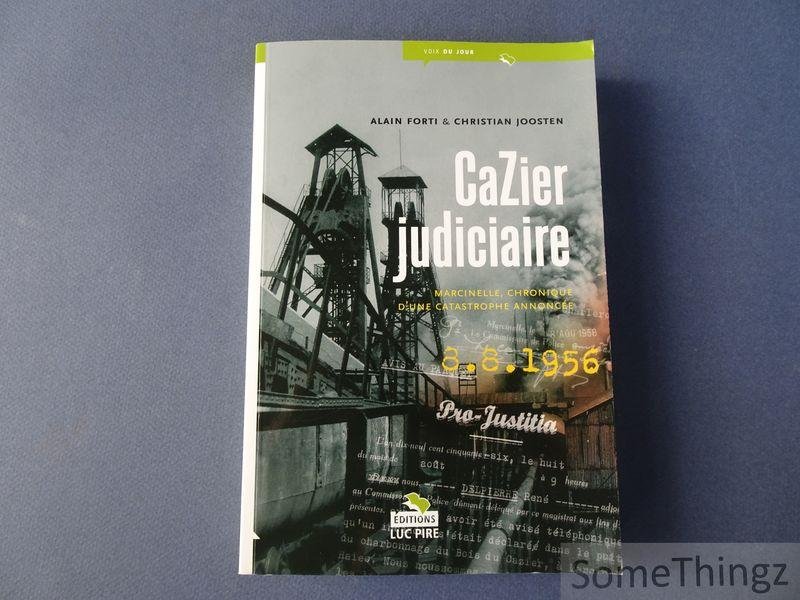 Alain Forti & Christian Joosten - Cazier judiciaire - Marcinelle, chronique d'une catastrophe annoncée. 8.8.1956.