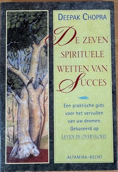 Chopra, Deepak - DE ZEVEN SPIRITUELE WETTEN VAN SUCCES.  Een praktische gids voor het vervullen van uw dromen.
