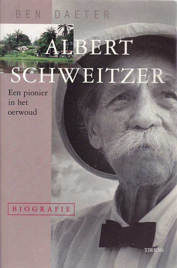 Daeter, B. - Albert Schweitzer - biografie / een pionier in het oerwoud