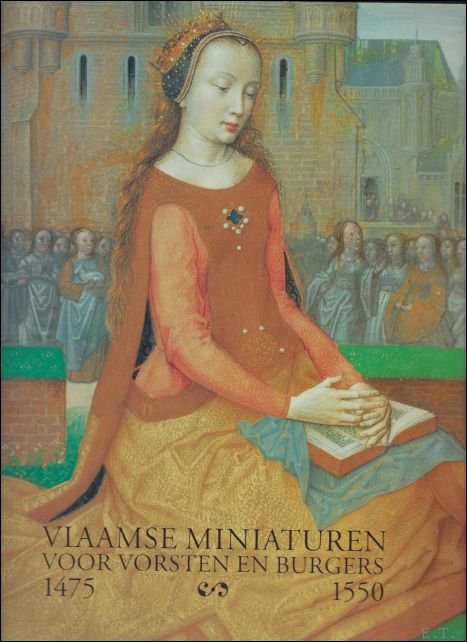 SMEYERS, Maurice en VAN DER STOCK, Jan (o.l.v. ). - VLAAMSE MINIATUREN VORSTEN BURGERS 1475 - 1550.