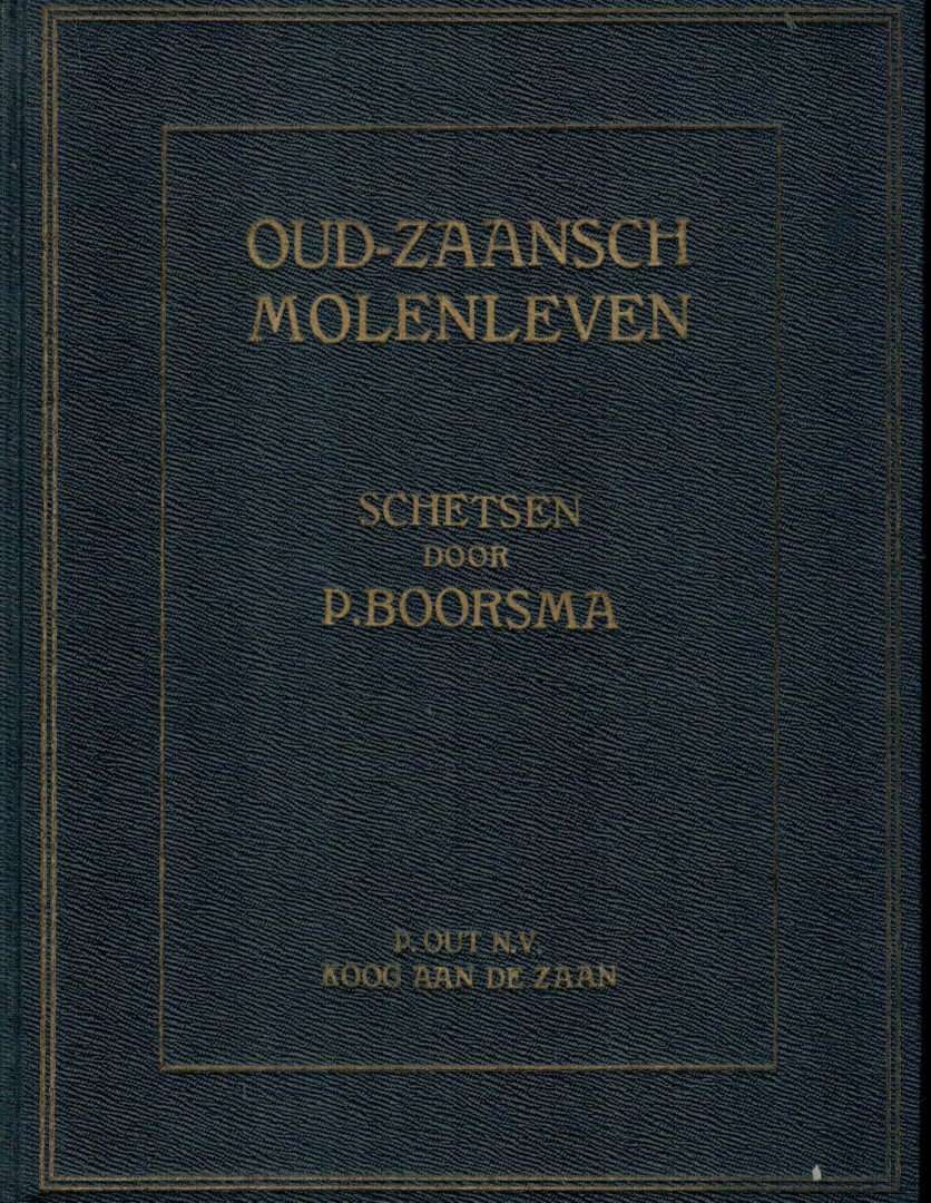 BOORSMA, P. - Oud-Zaansch molenleven. Schetsen uit het leven dergenen wier bestaan eertijds samenhing met dat der Zaansche windmolens. Met veel bijzonderheden omtrent hun leefwijze, arbeid en gebruiken. 2e druk