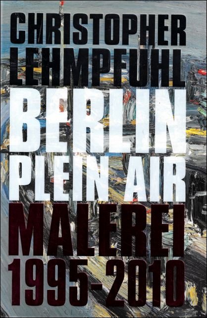 Christopher Lehmpfuhl ; Uta Keil ; Nina Hausmann : translation - Christopher Lehmpfuhl. Berlin plein air. Paintings 1995-2010  ENG / D