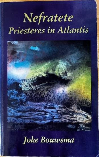 Bouwsma, Joke - NEFRATETE.  Priesteres in Atlantis