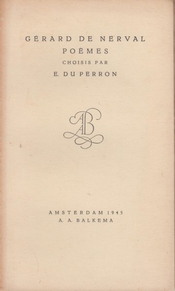 Nerval (pseudoniem van Gérard Labrunie, (Parijs, 22 mei 1808 - Parijs, 26 januari 1855), Gérard de - Gerard de Nerval Poëmes choisis par E. du Perron