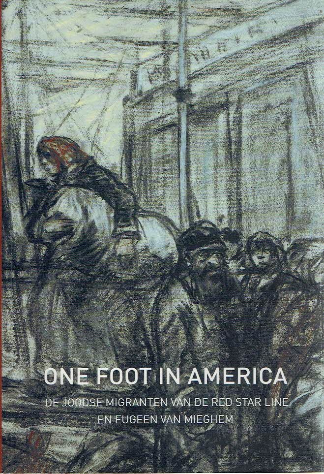 NAUWELAERTS, Mandy, Erwin JOOS, Torsten FEYS et al - One foot in America - De Joodse migranten van de Red STar Line en Eugeen Van Mieghem.