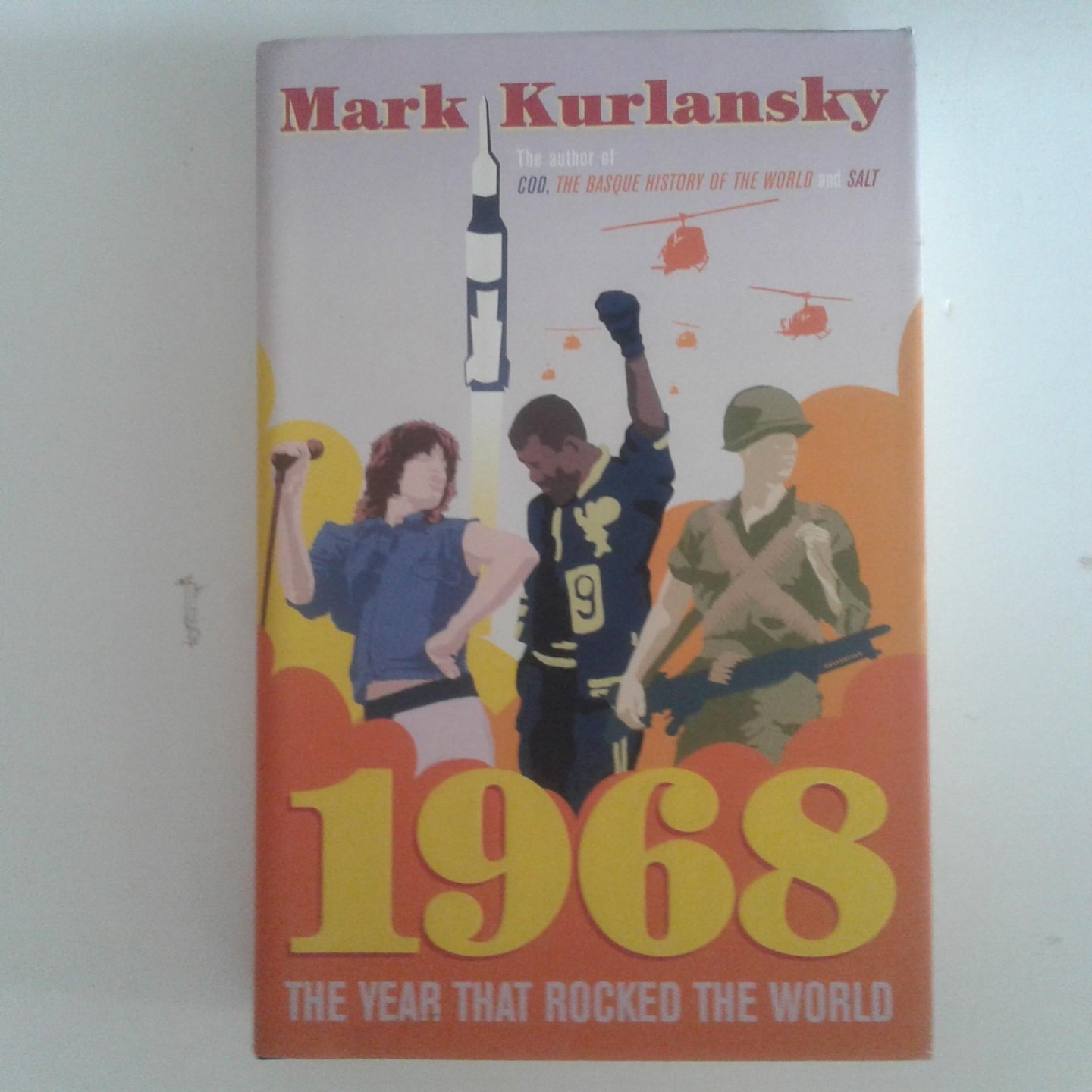 Mark Kurlansky - 1968 ; The Year That Rocked The World