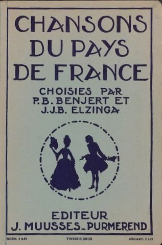 Benjert, P.B. & J.J.B. Elzinga: - Chansons du pays de France. Choisies par P.B. Benjert et J.J.B. Elzinga. Tweede druk