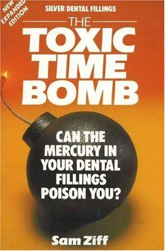 Ziff, Sam - Silver dental fillings. The toxic timebomb