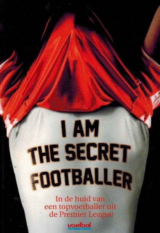  - I am the secret footballer -In de huid van een topvoetballer uit de Premier League