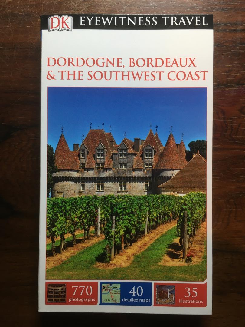DK - DK Eyewitness Dordogne, Bordeaux and the Southwest Coast