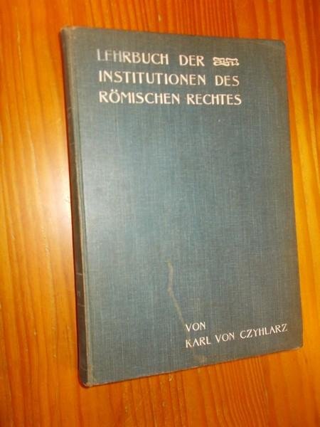 CZYHLHARZ, KARL VON, - Lehrbuch der Institutionen des Romischen Rechtes.
