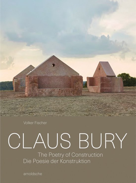 Fischer, Volker & Nollert, Angelika. - Claus Bury : die Poesie der Konstruktion.