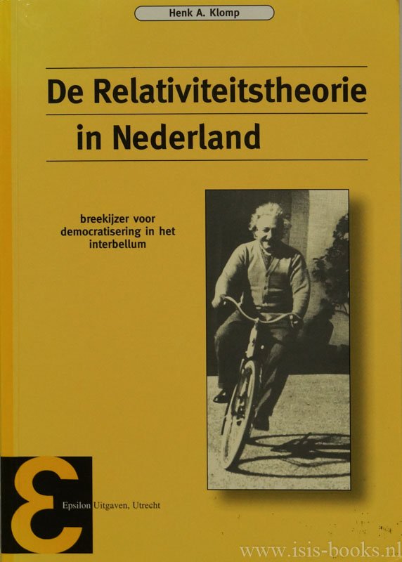 KLOMP, H.A. - De relativiteitstheorie in Nederland. Breekijzer voor democratisering in het interbellum.