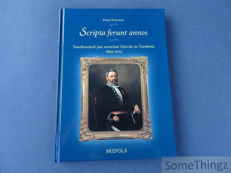 Fred Stevens. - Scripta ferunt annos. Tweehonderd jaar notariaat Dierckx in Turnhout, 1802-2002.