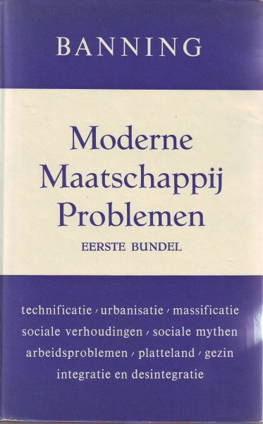 Banning, dr. W.  (Oud-hoogleraar te Leiden) - Moderne Maatschappij Problemen eerste bundel