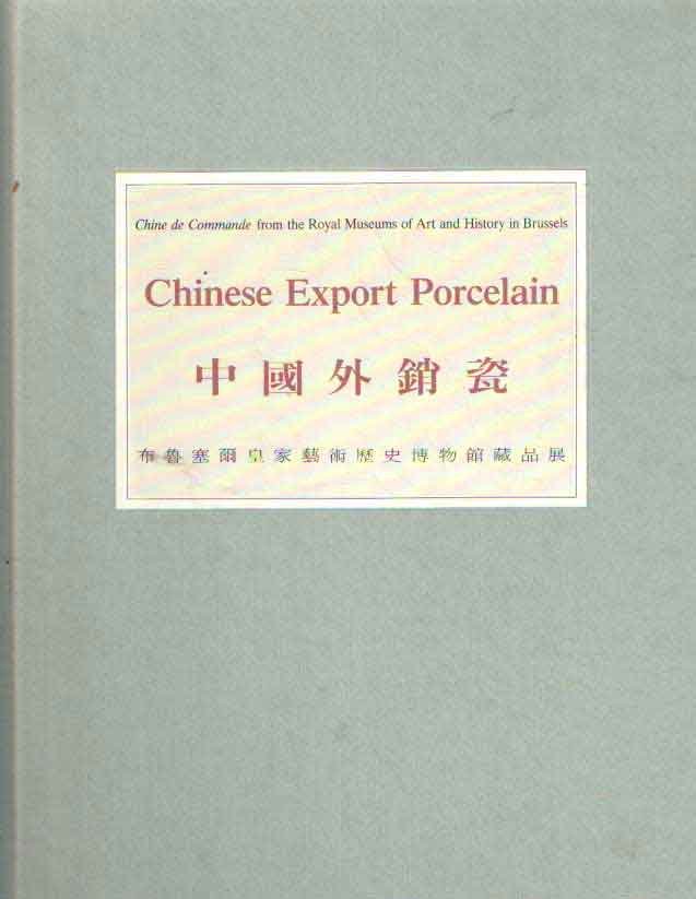 Jörg, C.J.A. - Chinese Export Porcelain : Chine de Commande from the Royal Museum of Art and History in Brussels