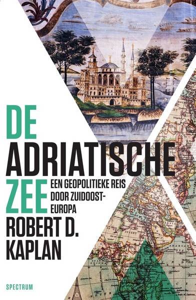 KAPLAN, ROBERT D. - De Adriatische Zee. Een geopolitieke reis door Zuidoost-Europa.