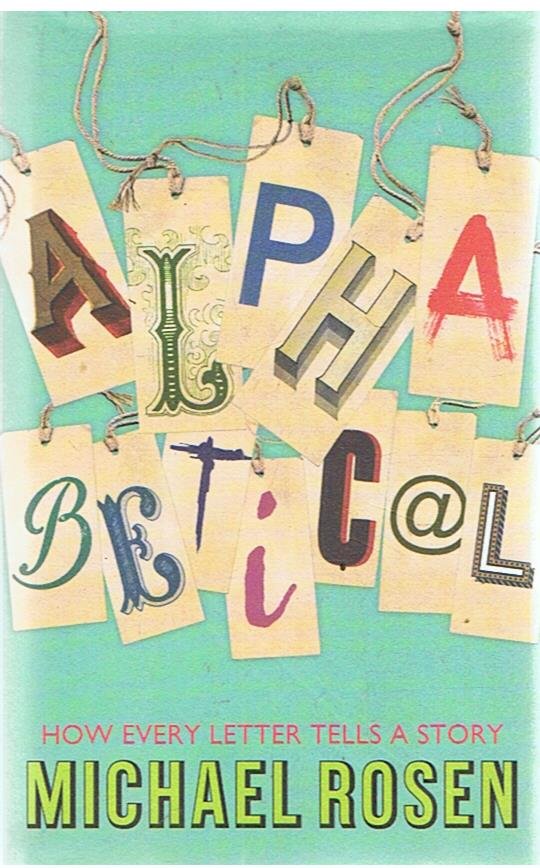 Rosen, Michael - Alphabetical - How every letter tells a story