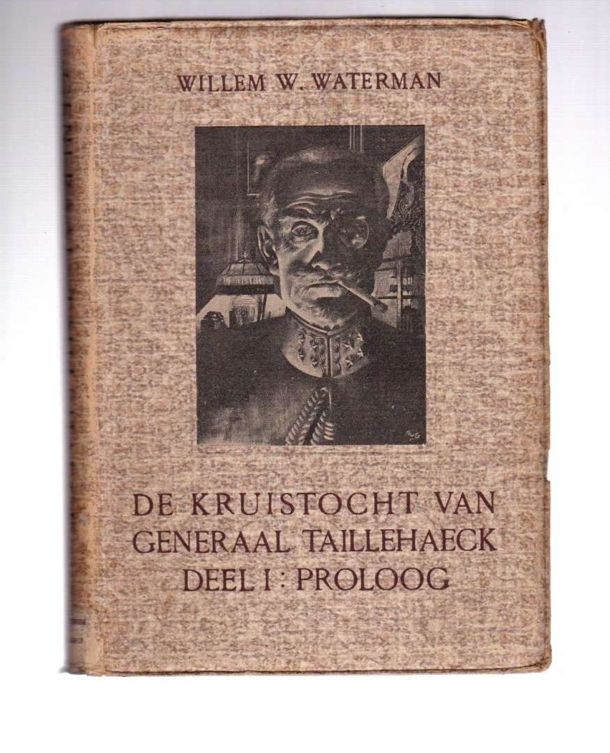 Waterman, Willem W. - De krruistocht van Generaal Taillehaeck, deel II: Een strijd om Nederland