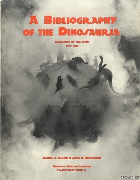 Chure, Daniel J. & John S. McIntosh - A Bibliography of the Dinosauria (Exclusive of the Aves) 1677-1986