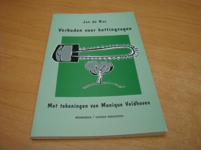 Bas, Jan de - Verboden voor kettingzagen