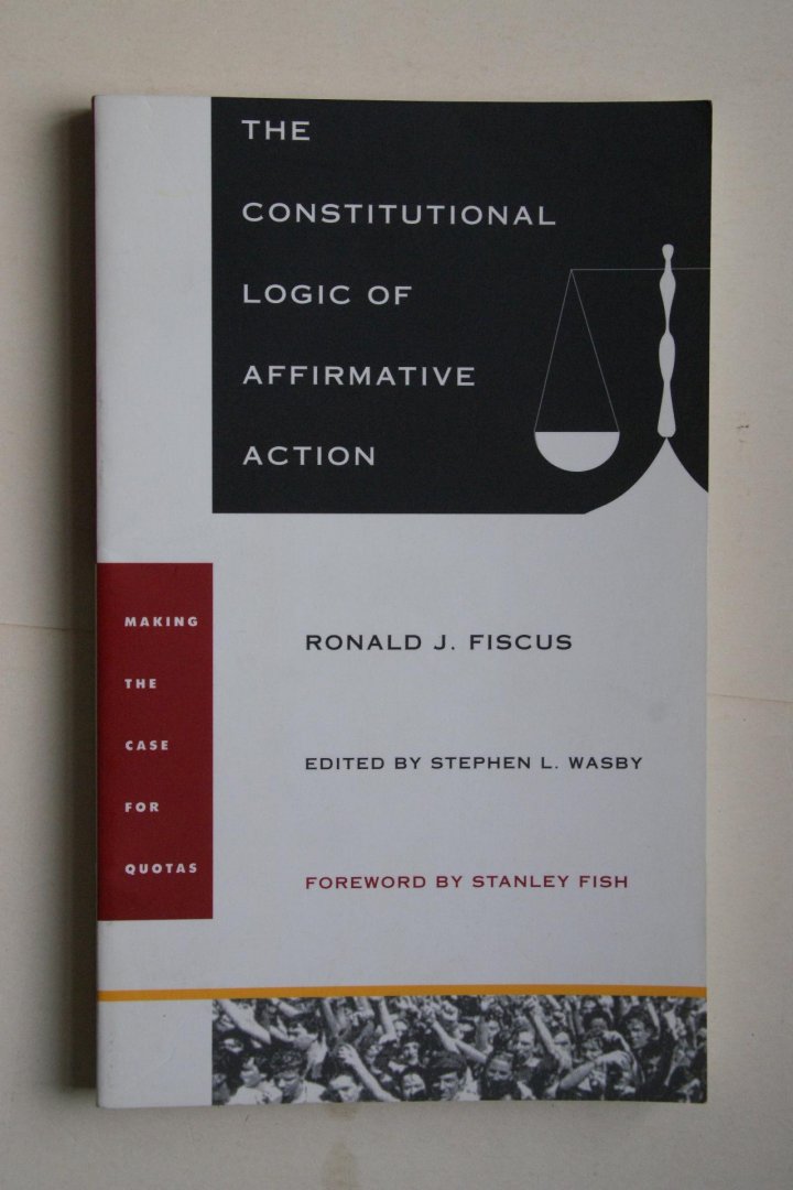 Fiscus, Ronald J. - The Constitutional Logic Of Affirmative Action