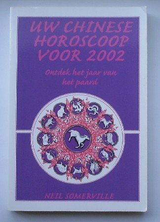 SOMERVILLE, NEIL, - Uw chinese horoscoop voor 2002. Ontdek het jaar van het paard.