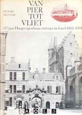 H.J.A. Duparc, J.W. Sluiter - Van Pier tot Vliet. 117 jaar Haags openbaar vervoer in foto's 1864 - 1981