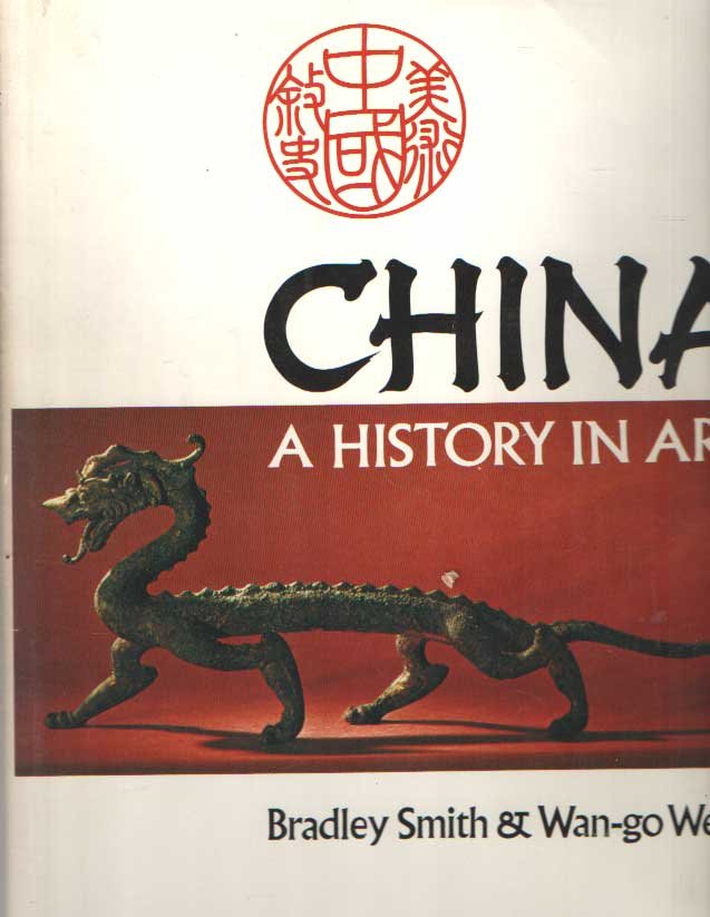 Smith, Bradley & wan-go Weng - China: A History in Art.