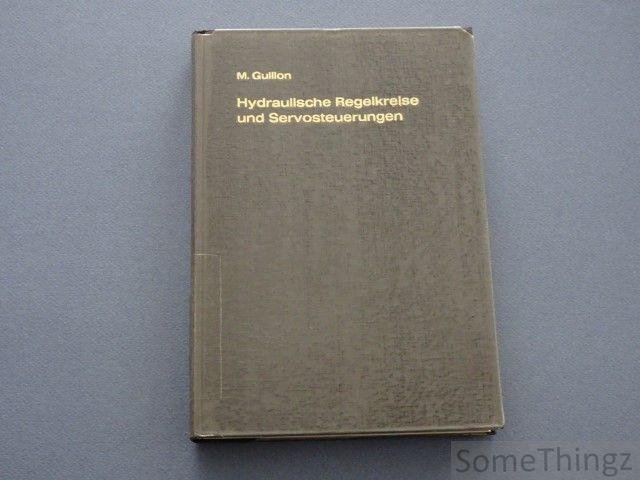 M. Guillon. - Hydraulische Regelkreise und Servosteuerungen. Grundlagen, Berechnung und Anwendungen.