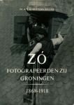 Schuitema Meijer, A.T. - Zo  fotografeerden zij Groningen 1868-1918.